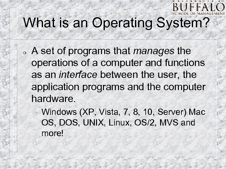 What is an Operating System? m A set of programs that manages the operations