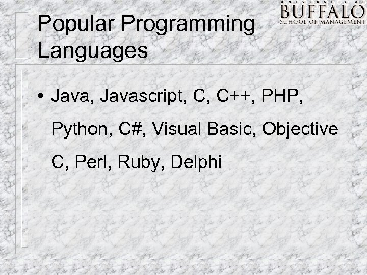 Popular Programming Languages • Java, Javascript, C, C++, PHP, Python, C#, Visual Basic, Objective