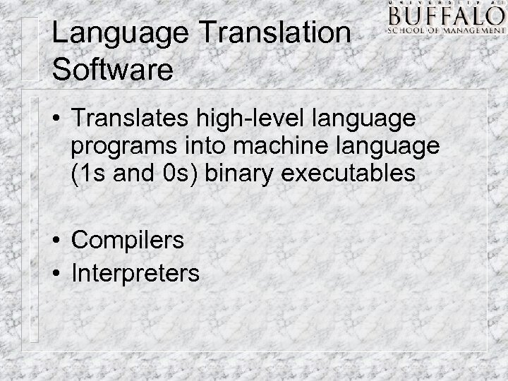 Language Translation Software • Translates high-level language programs into machine language (1 s and