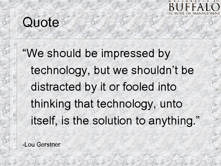 Quote “We should be impressed by technology, but we shouldn’t be distracted by it