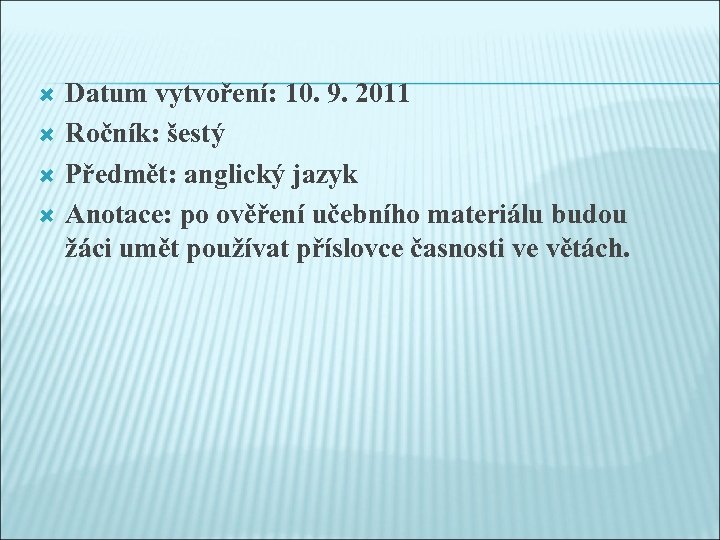  Datum vytvoření: 10. 9. 2011 Ročník: šestý Předmět: anglický jazyk Anotace: po ověření