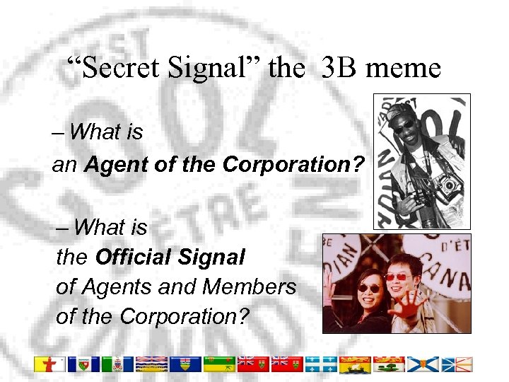 “Secret Signal” the 3 B meme – What is an Agent of the Corporation?