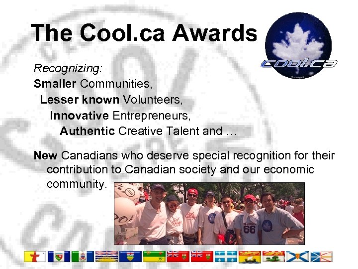The Cool. ca Awards Recognizing: Smaller Communities, Lesser known Volunteers, Innovative Entrepreneurs, Authentic Creative