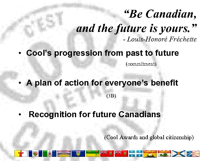 “Be Canadian, and the future is yours. ” - Louis-Honoré Fréchette • Cool’s progression