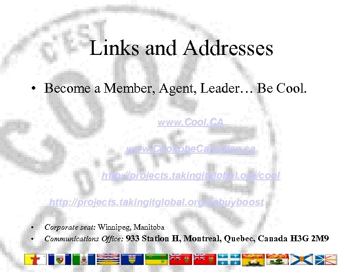 Links and Addresses • Become a Member, Agent, Leader… Be Cool. www. Cool. CA