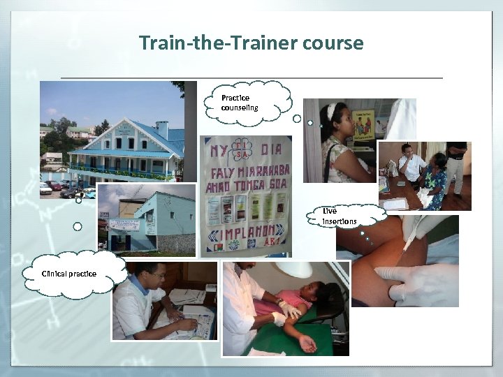 Train-the-Trainer course Practice counseling Live insertions Clinical practice 
