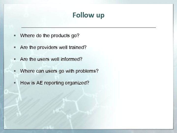 Follow up § Where do the products go? § Are the providers well trained?