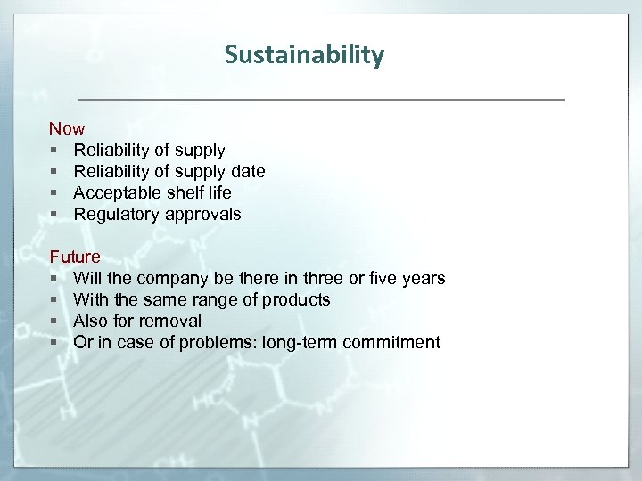 Sustainability Now § Reliability of supply date § Acceptable shelf life § Regulatory approvals