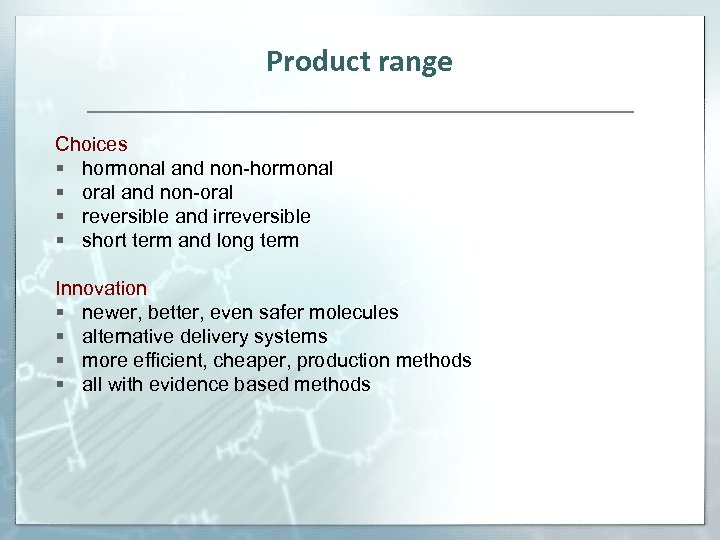 Product range Choices § hormonal and non-hormonal § oral and non-oral § reversible and