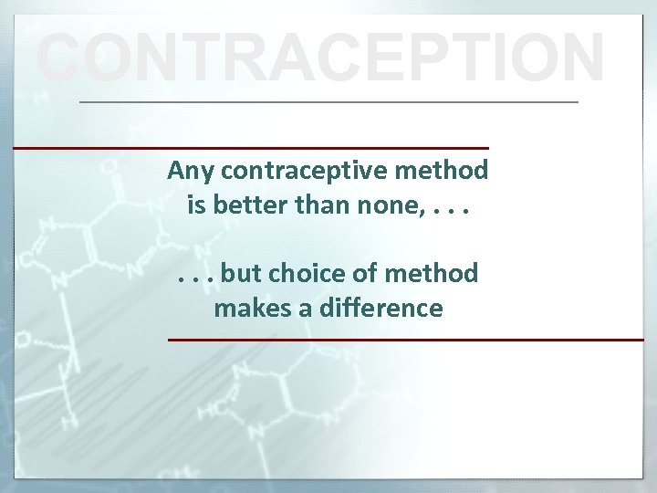 CONTRACEPTION Any contraceptive method is better than none, . . . but choice of