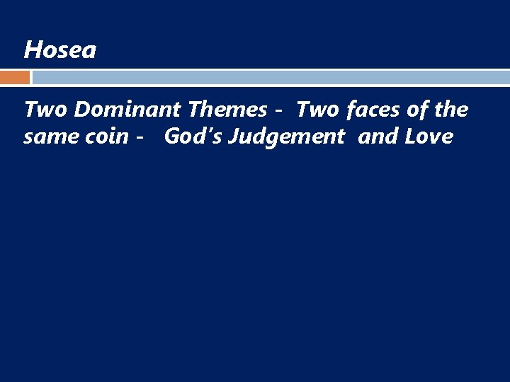 Hosea Two Dominant Themes - Two faces of the same coin - God’s Judgement