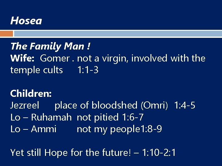 Hosea The Family Man ! Wife: Gomer. not a virgin, involved with the temple