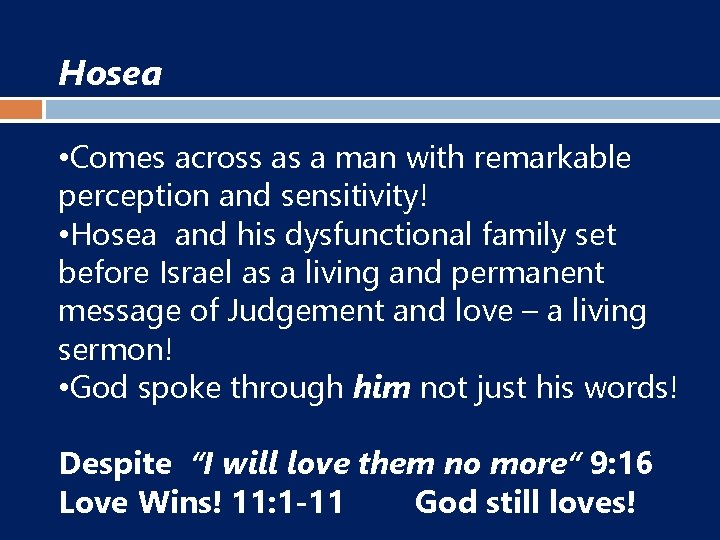 Hosea • Comes across as a man with remarkable perception and sensitivity! • Hosea