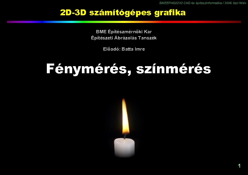BMEEPAG 0202 CAD és építészinformatika / 2006 őszi félév 2 D-3 D számítógépes grafika