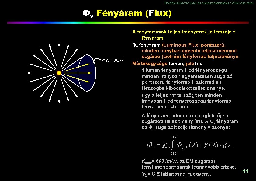 BMEEPAG 0202 CAD és építészinformatika / 2006 őszi félév Φv Fényáram (Flux) 1 st=A/r