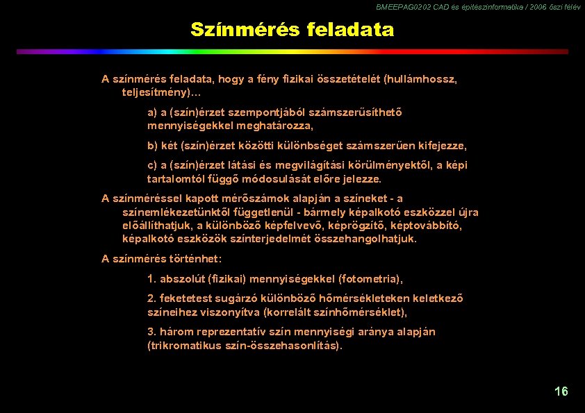 BMEEPAG 0202 CAD és építészinformatika / 2006 őszi félév Színmérés feladata A színmérés feladata,