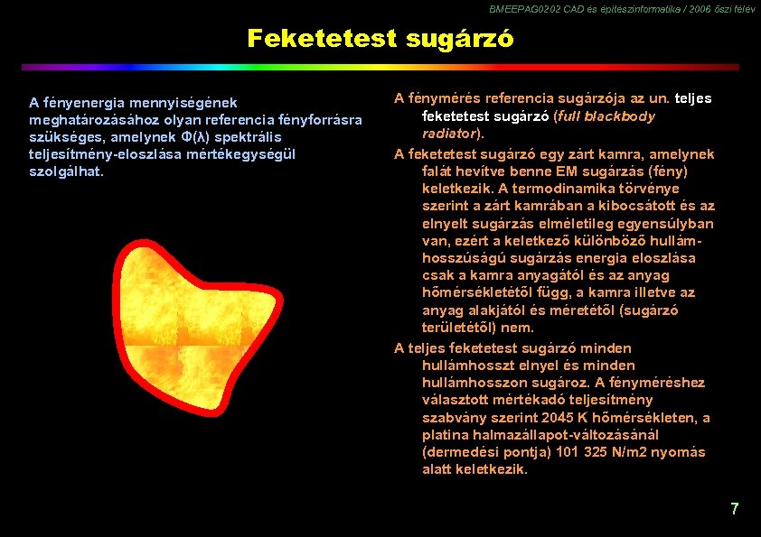 BMEEPAG 0202 CAD és építészinformatika / 2006 őszi félév Feketetest sugárzó A fényenergia mennyiségének