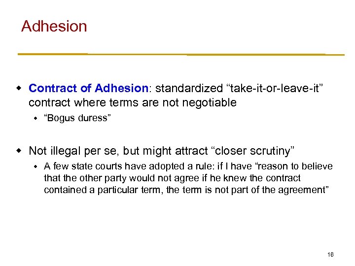 Adhesion w Contract of Adhesion: standardized “take-it-or-leave-it” contract where terms are not negotiable w