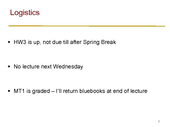 Logistics w HW 3 is up, not due till after Spring Break w No