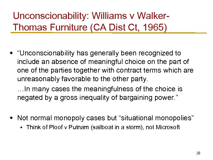 Unconscionability: Williams v Walker. Thomas Furniture (CA Dist Ct, 1965) w “Unconscionability has generally