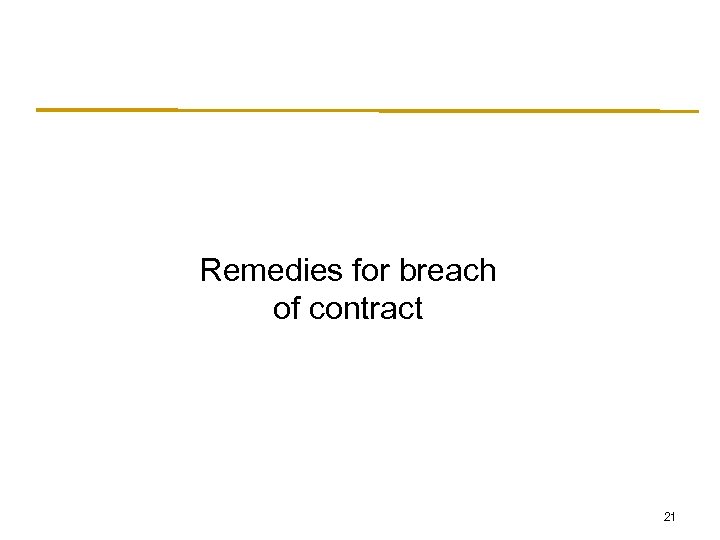 Remedies for breach of contract 21 