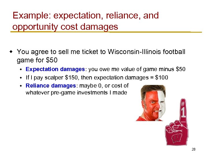 Example: expectation, reliance, and opportunity cost damages w You agree to sell me ticket