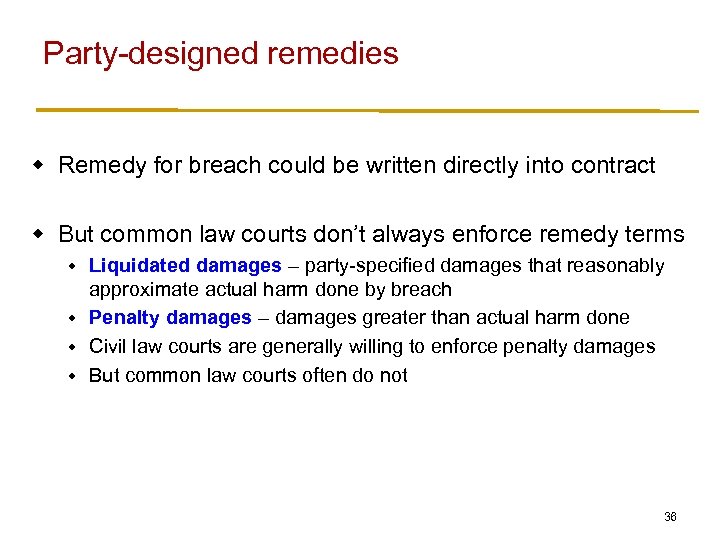 Party-designed remedies w Remedy for breach could be written directly into contract w But