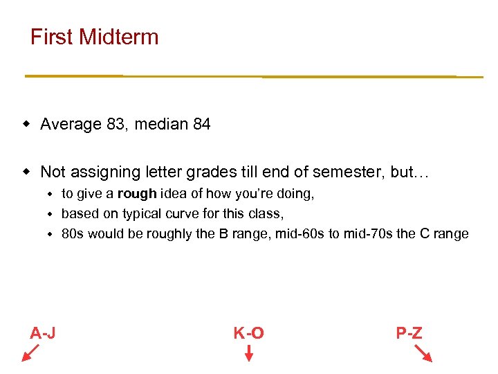 First Midterm w Average 83, median 84 w Not assigning letter grades till end