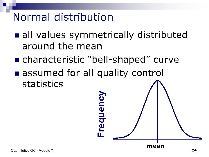 Normal distribution all values symmetrically distributed around the mean n characteristic “bell-shaped” curve n