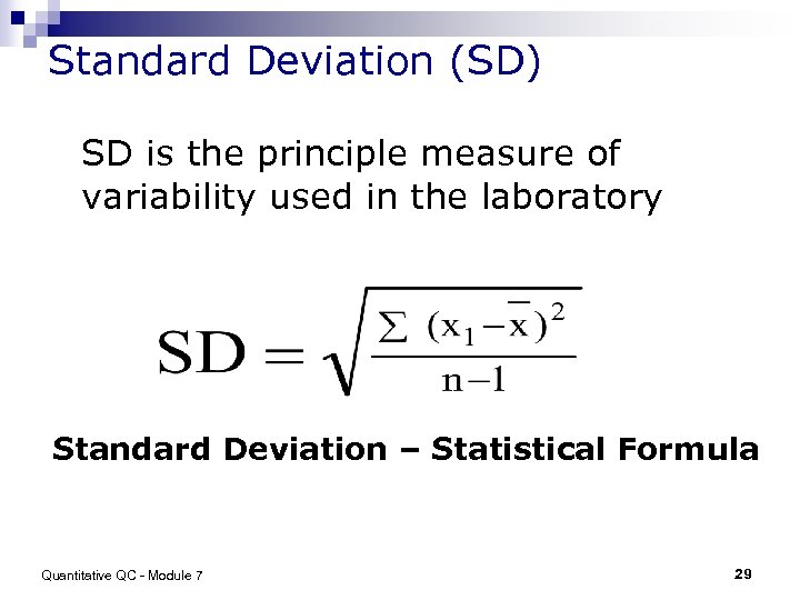 Standard Deviation (SD) SD is the principle measure of variability used in the laboratory