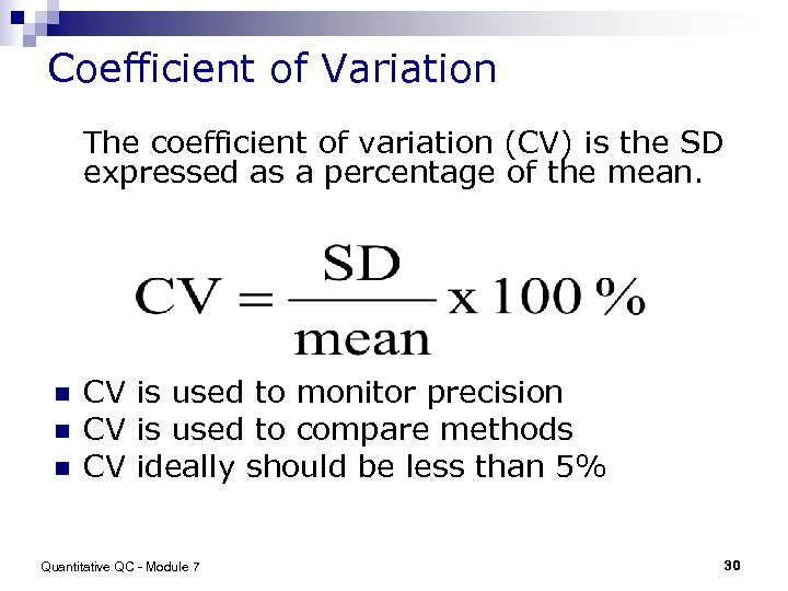 Coefficient of Variation The coefficient of variation (CV) is the SD expressed as a