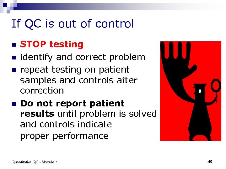 If QC is out of control n n STOP testing identify and correct problem