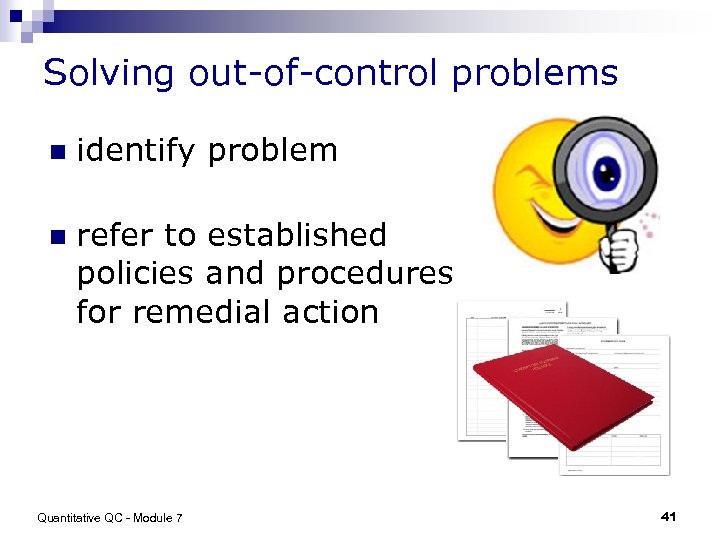 Solving out-of-control problems n identify problem n refer to established policies and procedures for