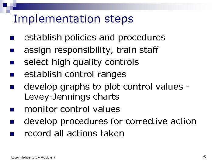 Implementation steps n n n n establish policies and procedures assign responsibility, train staff