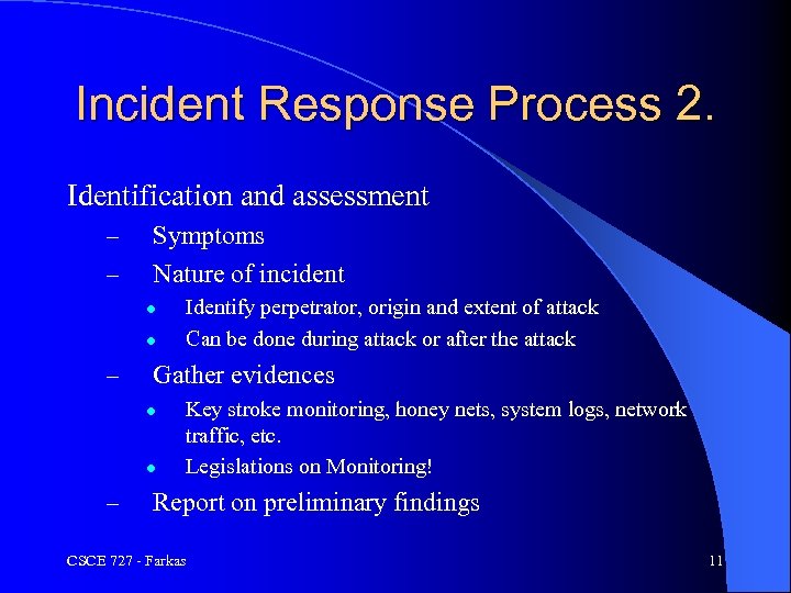 Incident Response Process 2. Identification and assessment – – Symptoms Nature of incident l