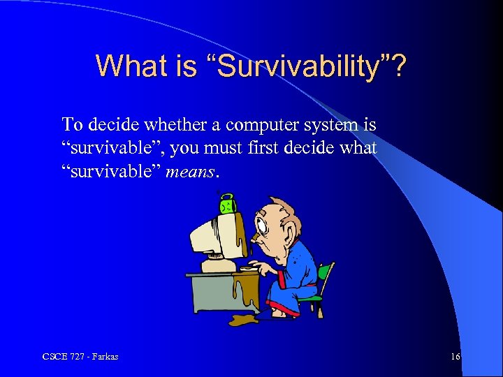 What is “Survivability”? To decide whether a computer system is “survivable”, you must first