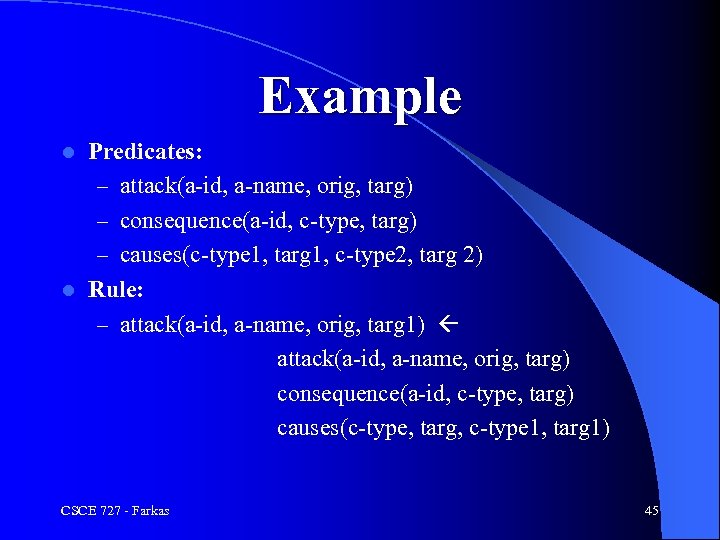 Example Predicates: – attack(a-id, a-name, orig, targ) – consequence(a-id, c-type, targ) – causes(c-type 1,