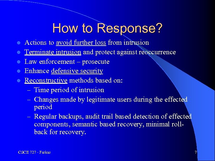 How to Response? l l l Actions to avoid further loss from intrusion Terminate
