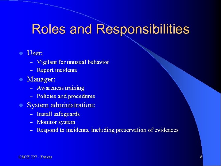 Roles and Responsibilities l User: – Vigilant for unusual behavior – Report incidents l