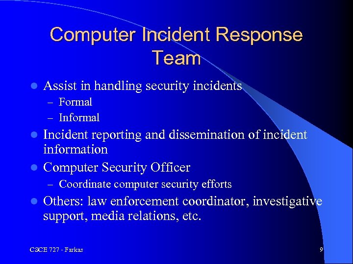 Computer Incident Response Team l Assist in handling security incidents – Formal – Informal