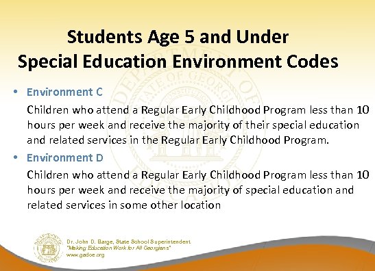 Students Age 5 and Under Special Education Environment Codes • Environment C Children who