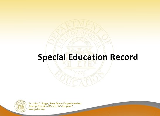 Special Education Record Dr. John D. Barge, State School Superintendent “Making Education Work for