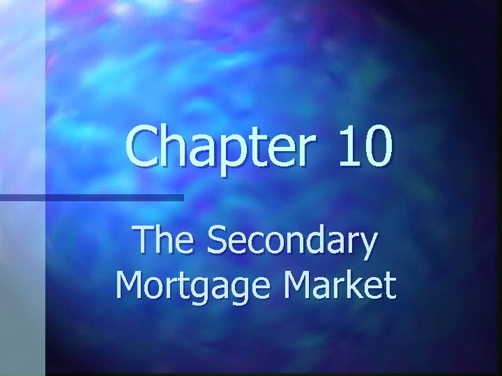 Chapter 10 The Secondary Mortgage Market 