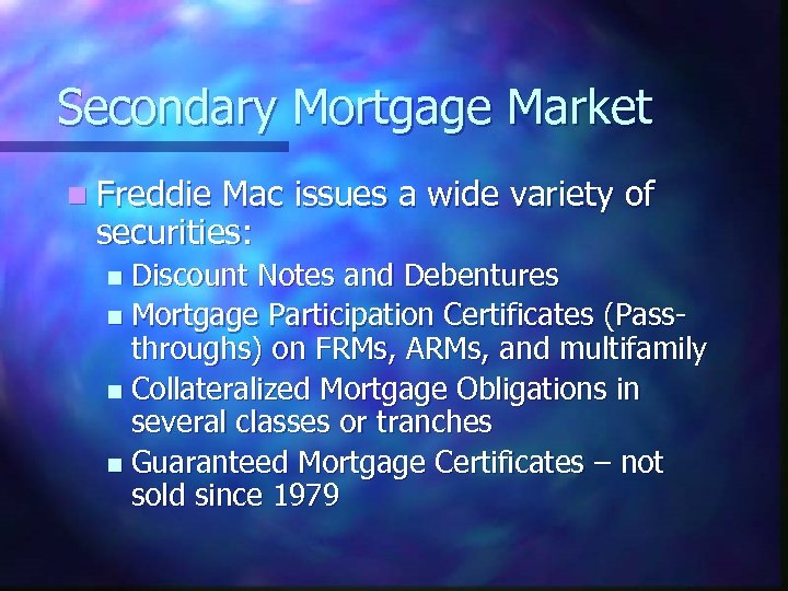 Secondary Mortgage Market n Freddie Mac issues a wide variety of securities: Discount Notes