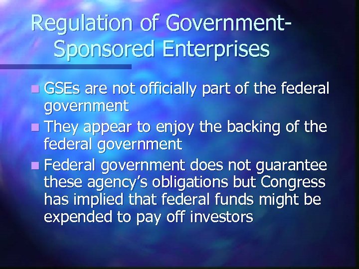 Regulation of Government. Sponsored Enterprises n GSEs are not officially part of the federal
