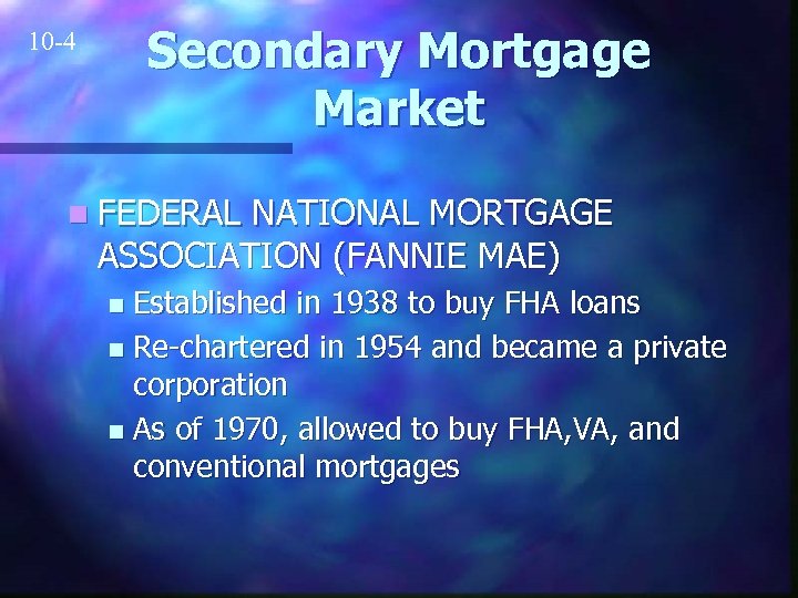 Secondary Mortgage Market 10 -4 n FEDERAL NATIONAL MORTGAGE ASSOCIATION (FANNIE MAE) Established in