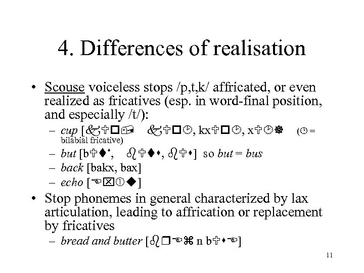 4. Differences of realisation • Scouse voiceless stops /p, t, k/ affricated, or even