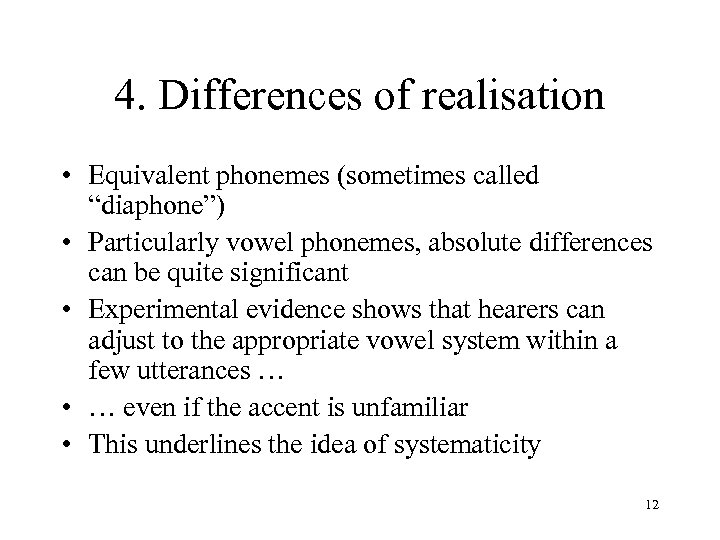 4. Differences of realisation • Equivalent phonemes (sometimes called “diaphone”) • Particularly vowel phonemes,