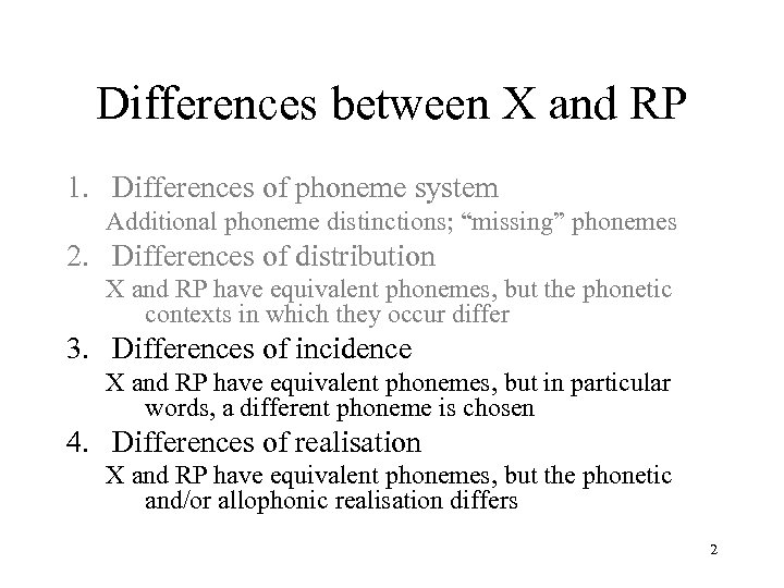Differences between X and RP 1. Differences of phoneme system Additional phoneme distinctions; “missing”