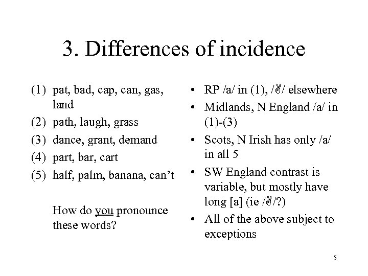 3. Differences of incidence (1) pat, bad, cap, can, gas, land (2) path, laugh,
